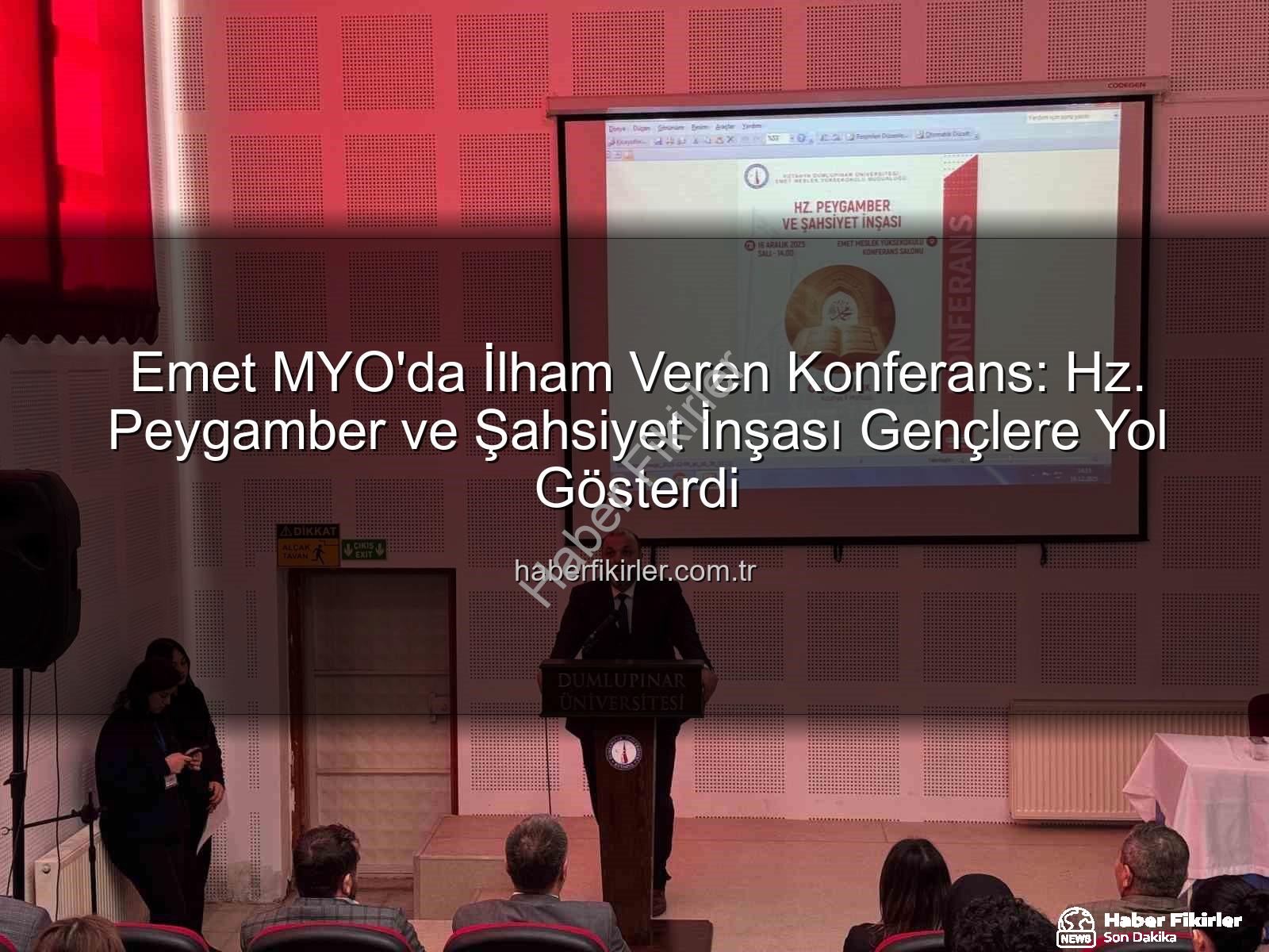 Hz. Peygamber ve Şahsiyet İnşası - Emet MYO'da İlham Veren Konferans: Hz. Peygamber ve Şahsiyet İnşası Gençlere Yol Gösterdi