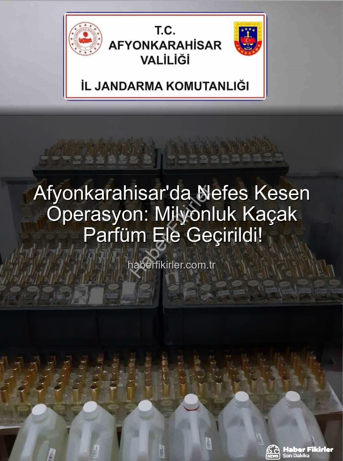 kaçak parfüm - Afyonkarahisar'da Nefes Kesen Operasyon: Milyonluk Kaçak Parfüm Ele Geçirildi!