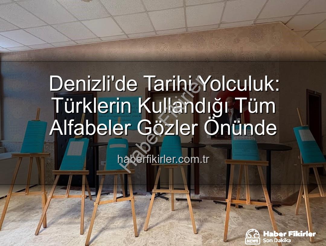 Türk alfabeleri - Denizli'de Tarihi Yolculuk: Türklerin Kullandığı Tüm Alfabeler Gözler Önünde