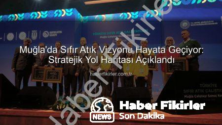 Muğla’da Sıfır Atık Vizyonu Hayata Geçiyor: Stratejik Yol Haritası Açıklandı