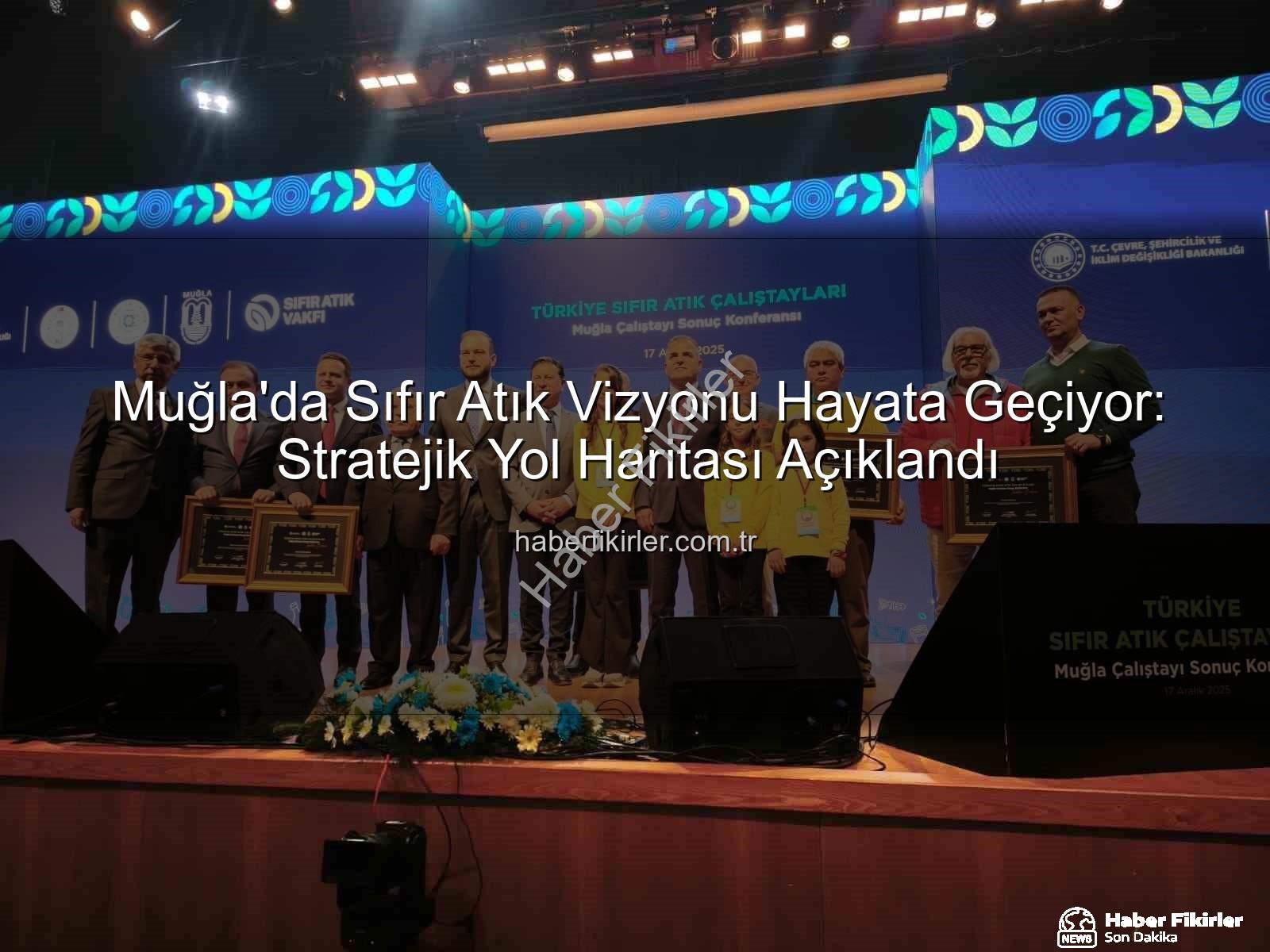 Sıfır Atık Muğla - Muğla'da Sıfır Atık Vizyonu Hayata Geçiyor: Stratejik Yol Haritası Açıklandı