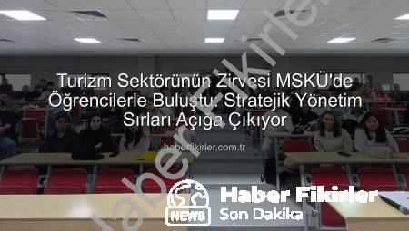 Turizm Sektörünün Zirvesi MSKÜ’de Öğrencilerle Buluştu: Stratejik Yönetim Sırları Açığa Çıkıyor