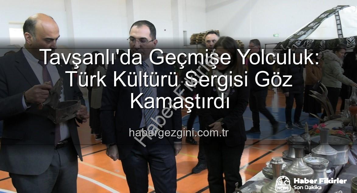 Türk Kültürü Sergisi - Tavşanlı'da Geçmişe Yolculuk: Köklerden Geleceğe Türk Kültürü Sergisi Açıldı
