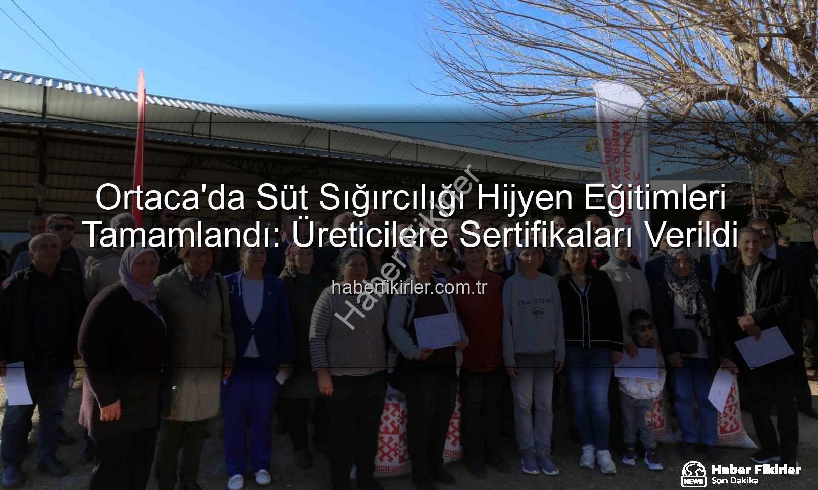 süt sığırcılığı hijyen - Ortaca'da Süt Sığırcılığı Hijyen Eğitimleri Tamamlandı: Üreticilere Sertifikaları Verildi