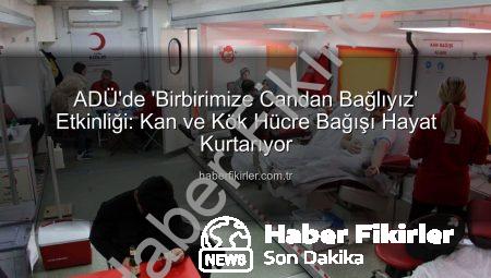 ADÜ’de ‘Birbirimize Candan Bağlıyız’ Etkinliği: Kan ve Kök Hücre Bağışı Hayat Kurtarıyor
