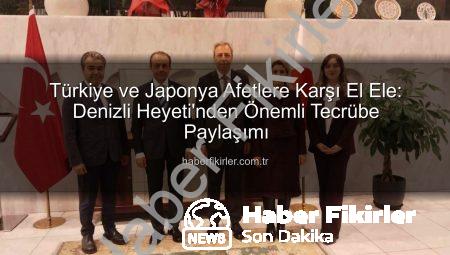 Türkiye ve Japonya Afetlere Karşı El Ele: Denizli Heyeti’nden Önemli Tecrübe Paylaşımı