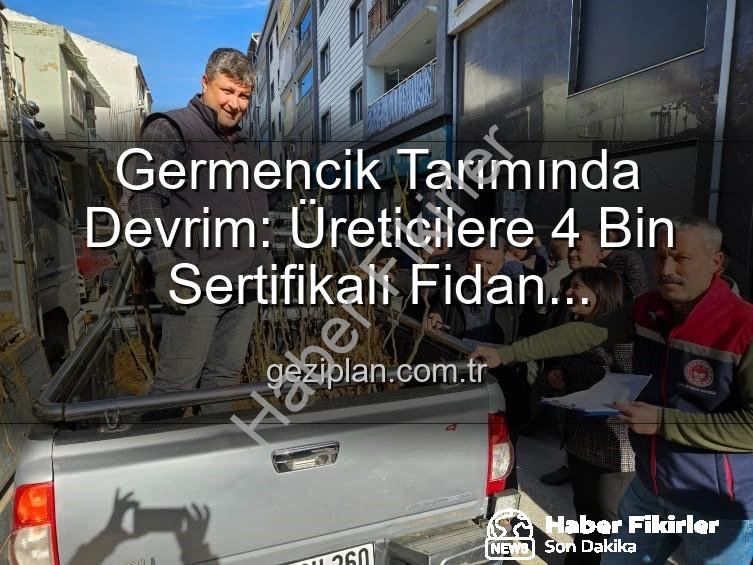sertifikalı fidan desteği - Germencik'te Tarımsal Üretime Büyük Destek: 4 Bin Sertifikalı Fidan Çiftçilerle Buluştu