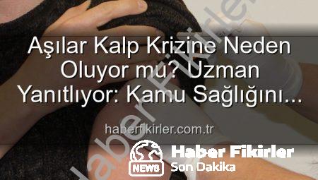 Aşılar Kalp Krizine Neden Oluyor mu? Uzman Yanıtlıyor: Kamu Sağlığını Tehdit Eden Yanılgılar