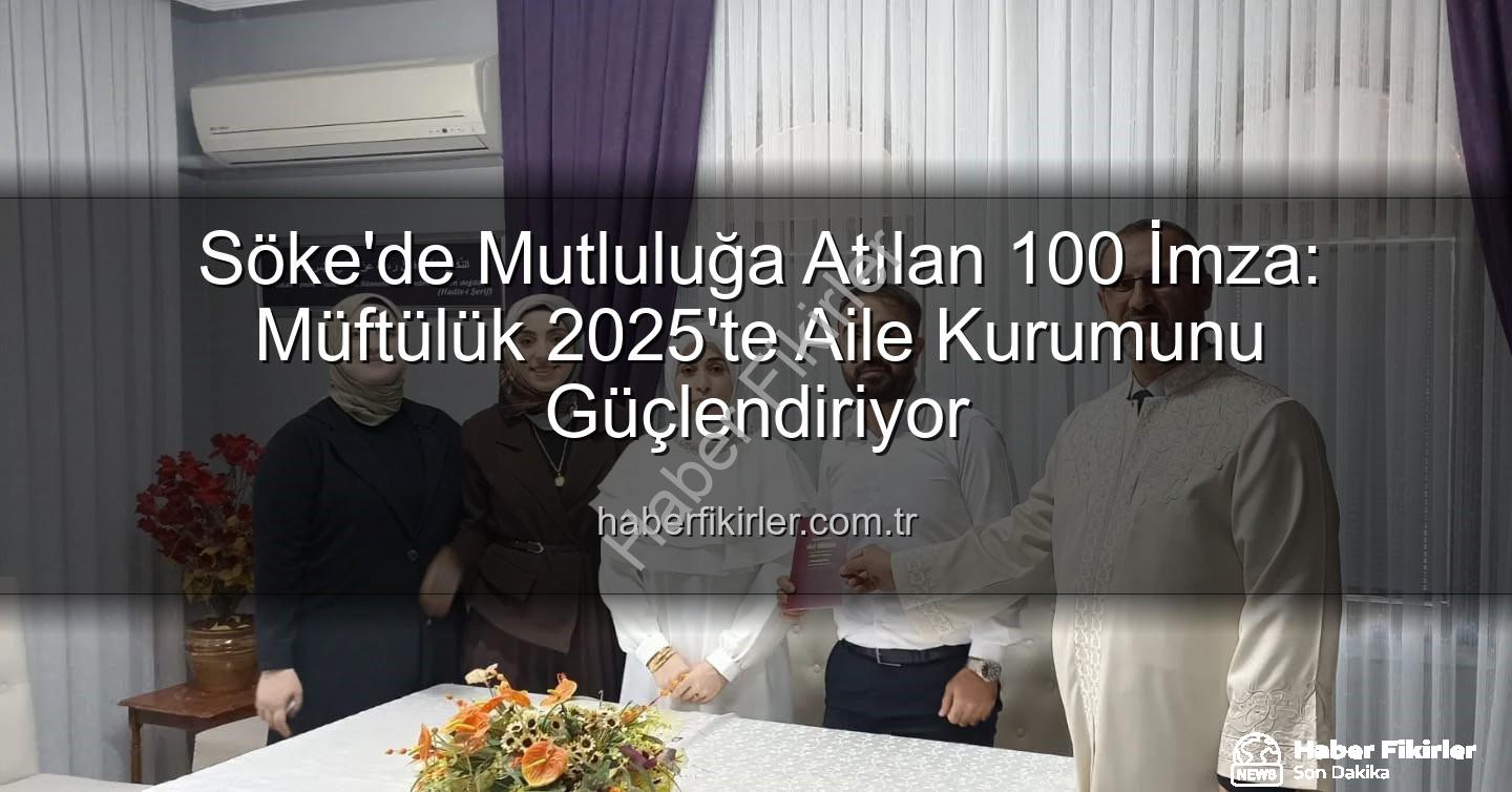 Söke Müftülüğü nikah - Söke'de Mutluluğa Atılan 100 İmza: Müftülük 2025'te Aile Kurumunu Güçlendiriyor