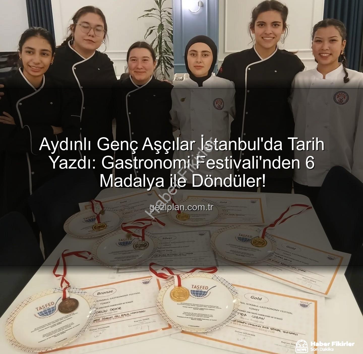 gastronomi festivali - Aydın'dan Gurme Başarı: Zübeyde Hanım Kız Meslek Lisesi'nden 6 Madalya ile Döndüler!