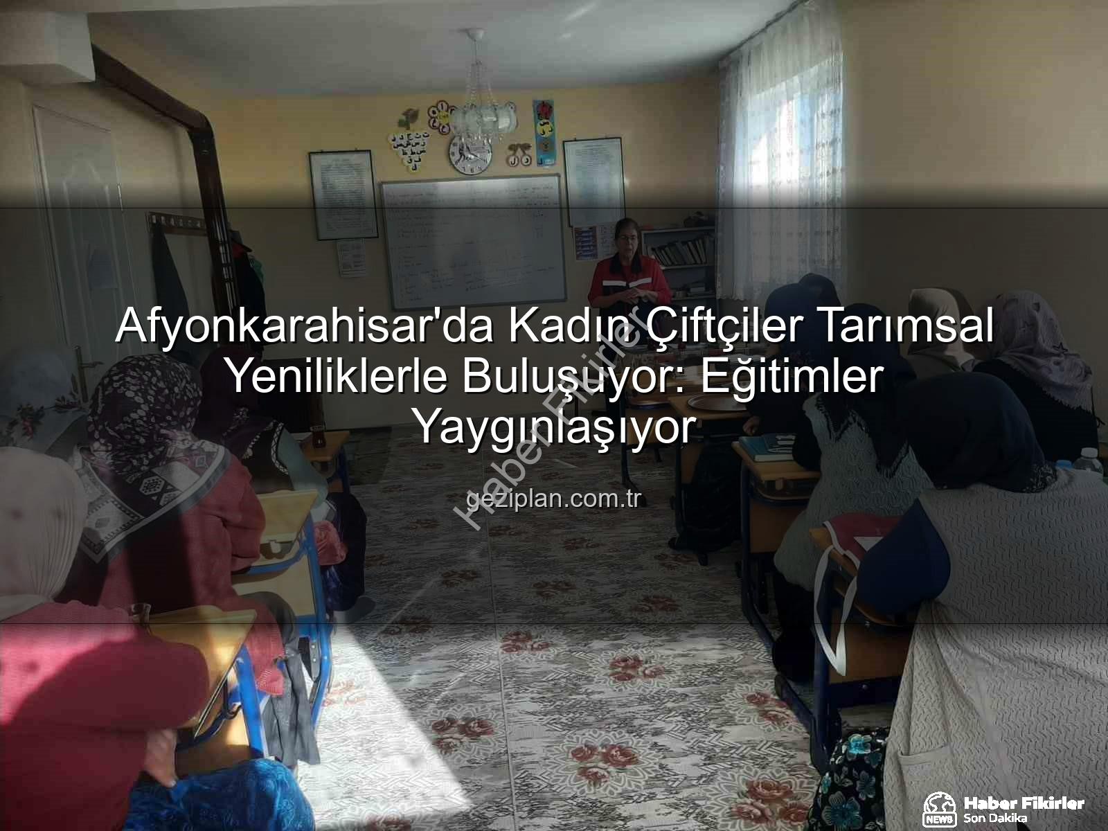 kadın çiftçi eğitimleri - Afyonkarahisar'da Kadın Çiftçilere Yönelik Eğitimler Devam Ediyor: Tarımın İsimsiz Kahramanları Bilinçleniyor