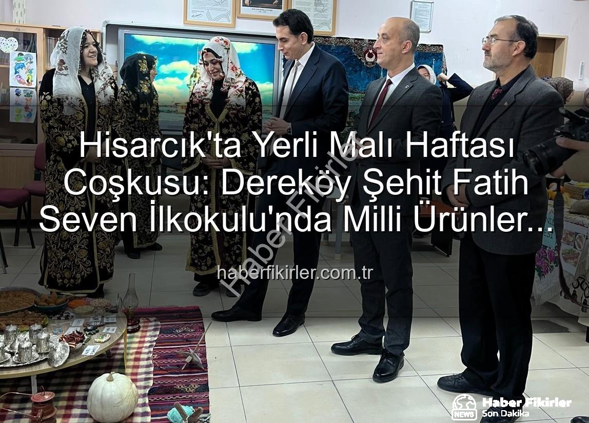Yerli Malı Haftası Hisarcık - Hisarcık'ta Yerli Malı Haftası Coşkusu: Dereköy Şehit Fatih Seven İlkokulu'nda Milli Ürünler Tanıtıldı