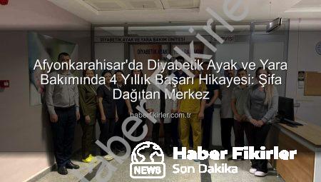 Afyonkarahisar’da Diyabetik Ayak ve Yara Bakımında 4 Yıllık Başarı Hikayesi: Şifa Dağıtan Merkez