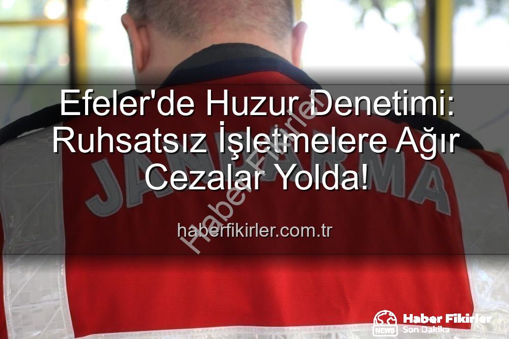 Efeler'de ruhsatsız işletme - Efeler'de Huzur Denetimi: Ruhsatsız İşletmelere Ağır Cezalar Yolda!