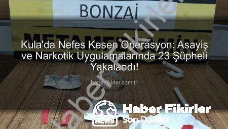 Kula’da Nefes Kesen Operasyon: Asayiş ve Narkotik Uygulamalarında 23 Şüpheli Yakalandı!
