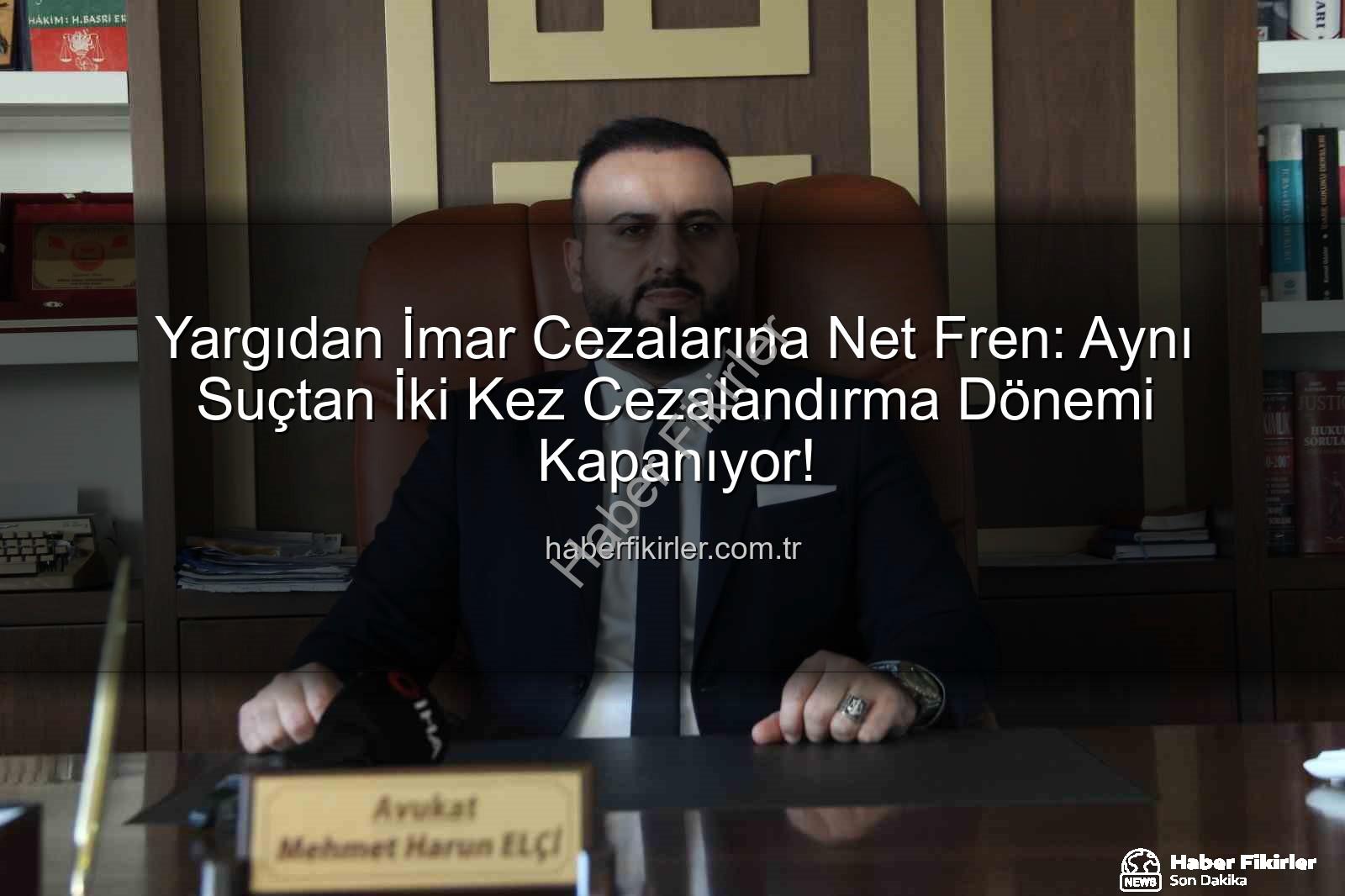 imar cezası iptal - Yargıdan İmar Cezalarına Net Fren: Aynı Suçtan İki Kez Cezalandırma Dönemi Kapanıyor!