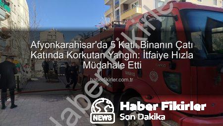 Afyonkarahisar’da 5 Katlı Binanın Çatı Katında Korkutan Yangın: İtfaiye Hızla Müdahale Etti