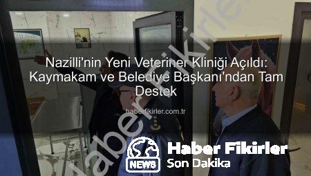 Nazilli’nin Yeni Veteriner Kliniği Açıldı: Kaymakam ve Belediye Başkanı’ndan Tam Destek