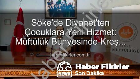 Söke’de Diyanet’ten Çocuklara Yeni Hizmet: Müftülük Bünyesinde Kreş Açılıyor!