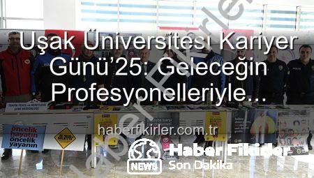 Uşak Üniversitesi Kariyer Günü’25: Geleceğin Profesyonelleriyle Buluşma Platformu