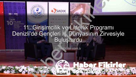 11. Girişimcilik ve Liderlik Programı Denizli’de Gençleri İş Dünyasının Zirvesiyle Buluşturdu