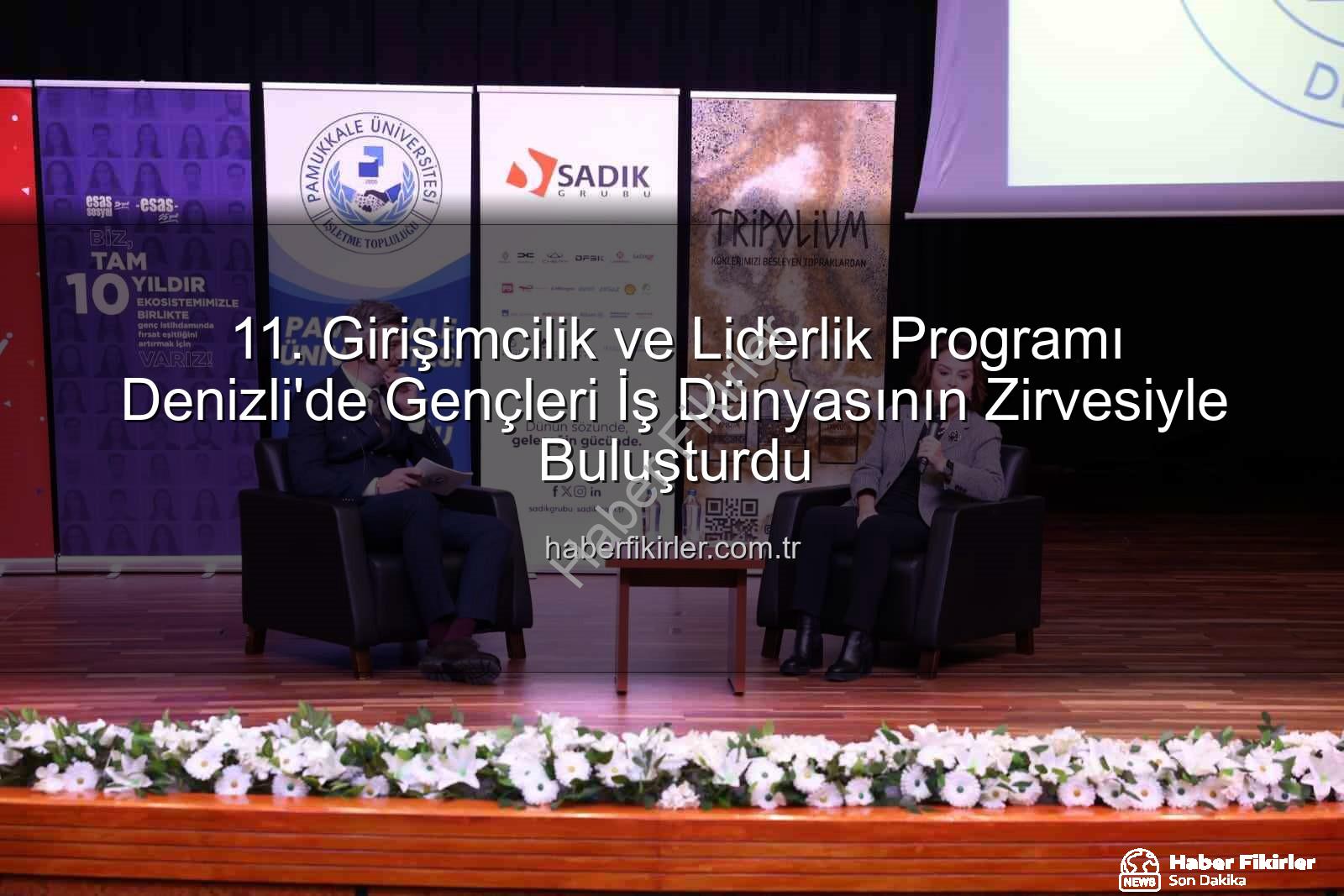 girişimcilik ve liderlik - 11. Girişimcilik ve Liderlik Programı Denizli'de Gençleri İş Dünyasının Zirvesiyle Buluşturdu