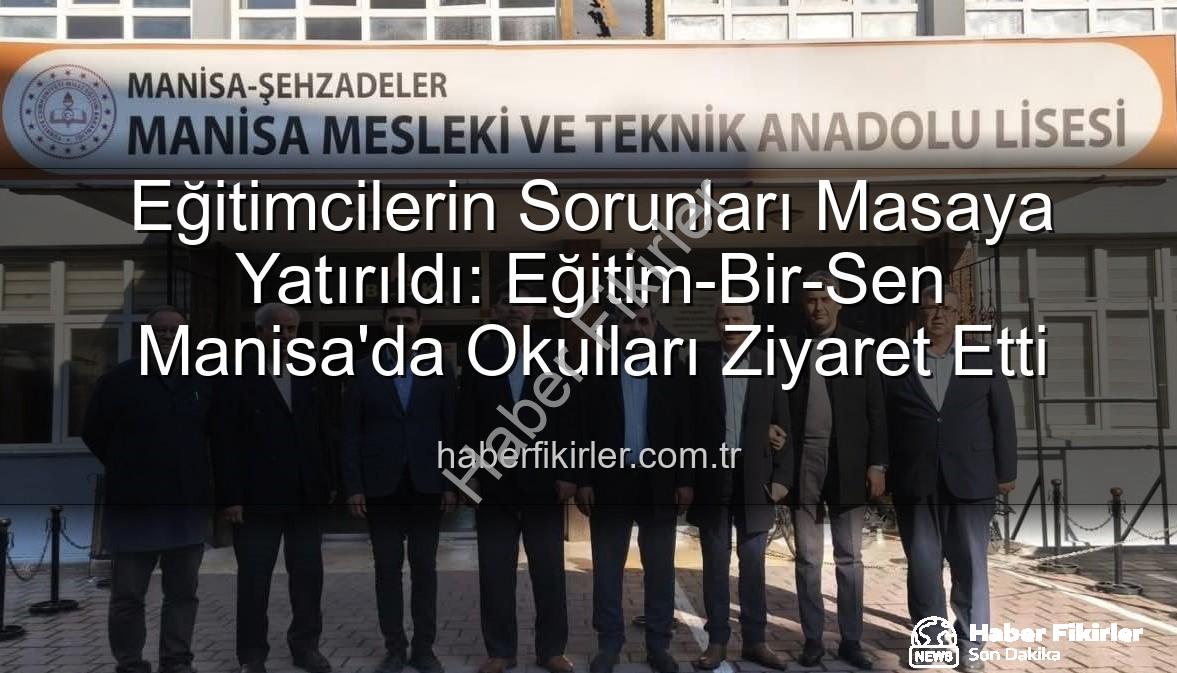Eğitimcilerin Sorunları - Eğitimcilerin Sorunları Masaya Yatırıldı: Eğitim-Bir-Sen Manisa'da Okulları Ziyaret Etti
