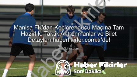 Manisa FK’dan Keçiörengücü Maçına Tam Hazırlık: Taktik Antrenmanlar ve Bilet Detayları haberfikirler.com.tr’de!