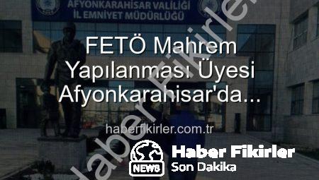 FETÖ Mahrem Yapılanması Üyesi Afyonkarahisar’da Yakalandı: 6 Yıl 3 Ay Hapis Cezası Kesildi