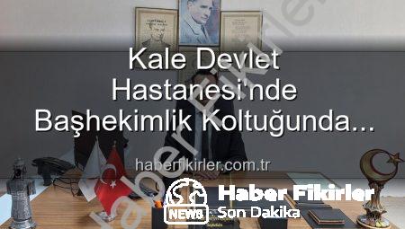 Kale Devlet Hastanesi’nde Başhekimlik Koltuğunda Yeni Dönem: Dr. Kerim Elçin Göreve Başladı