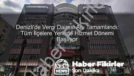 Denizli’de Vergi Dairesi Ağı Tamamlandı: Vatandaşlara Yerinde Hizmet Devri Başlıyor