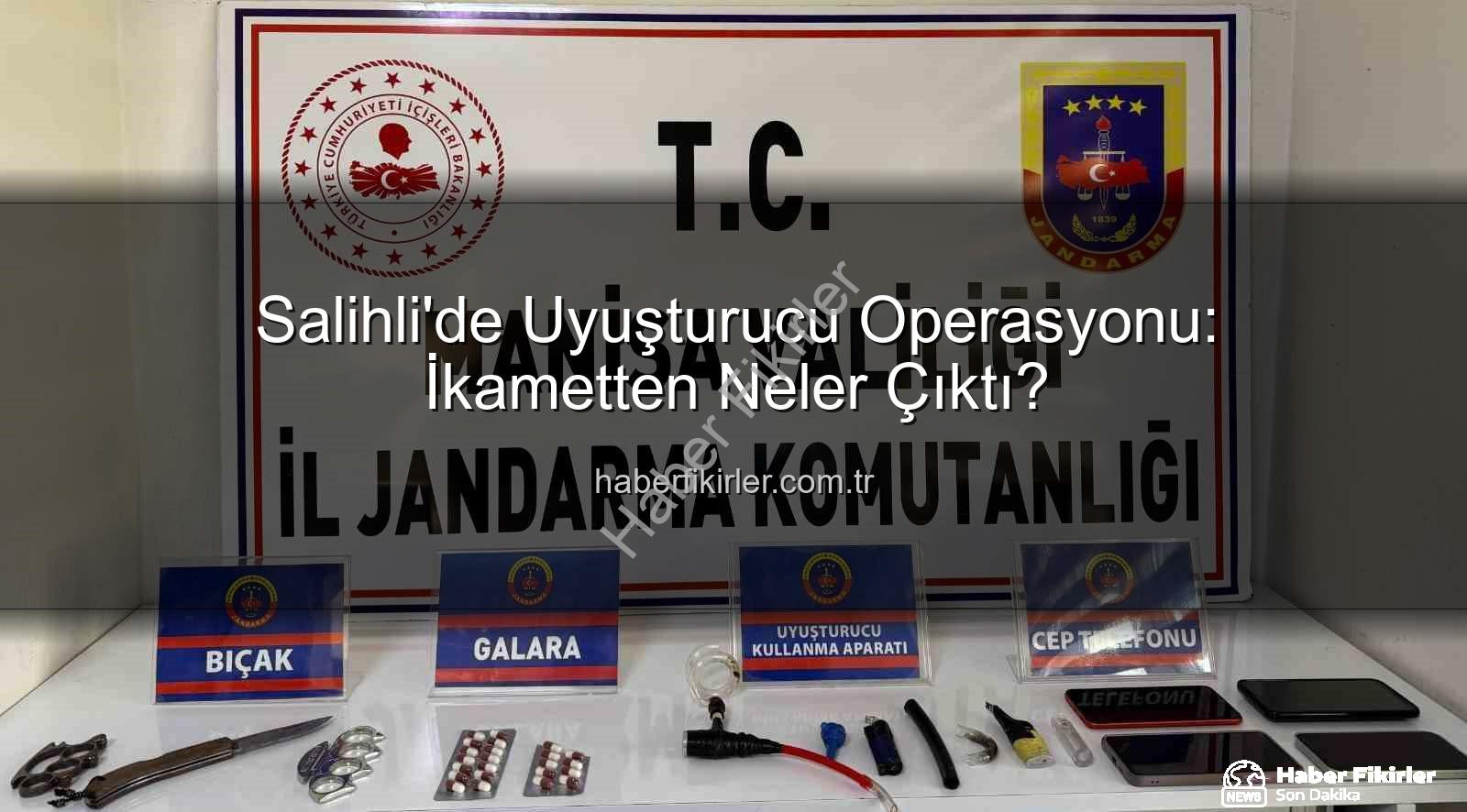 Salihli uyuşturucu operasyonu - Salihli'de Uyuşturucu Operasyonu: İkametten Neler Çıktı?