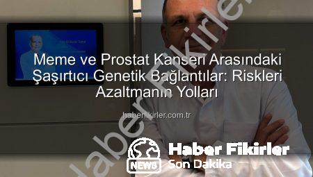 Meme ve Prostat Kanseri Arasındaki Şaşırtıcı Genetik Bağlantılar: Riskleri Azaltmanın Yolları