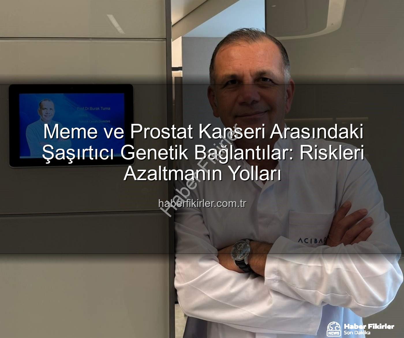 genetik bağlantılar - Meme ve Prostat Kanseri Arasındaki Şaşırtıcı Genetik Bağlantılar: Riskleri Azaltmanın Yolları