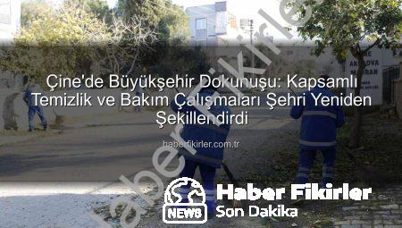 Çine’de Büyükşehir Dokunuşu: Kapsamlı Temizlik ve Bakım Çalışmaları Şehri Yeniden Şekillendirdi