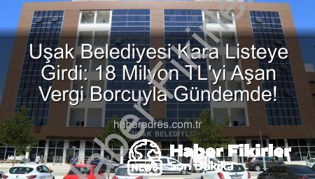 Uşak Belediyesi Kara Listede: 18 Milyon TL’yi Aşan Vergi Borcuyla Gündemde!
