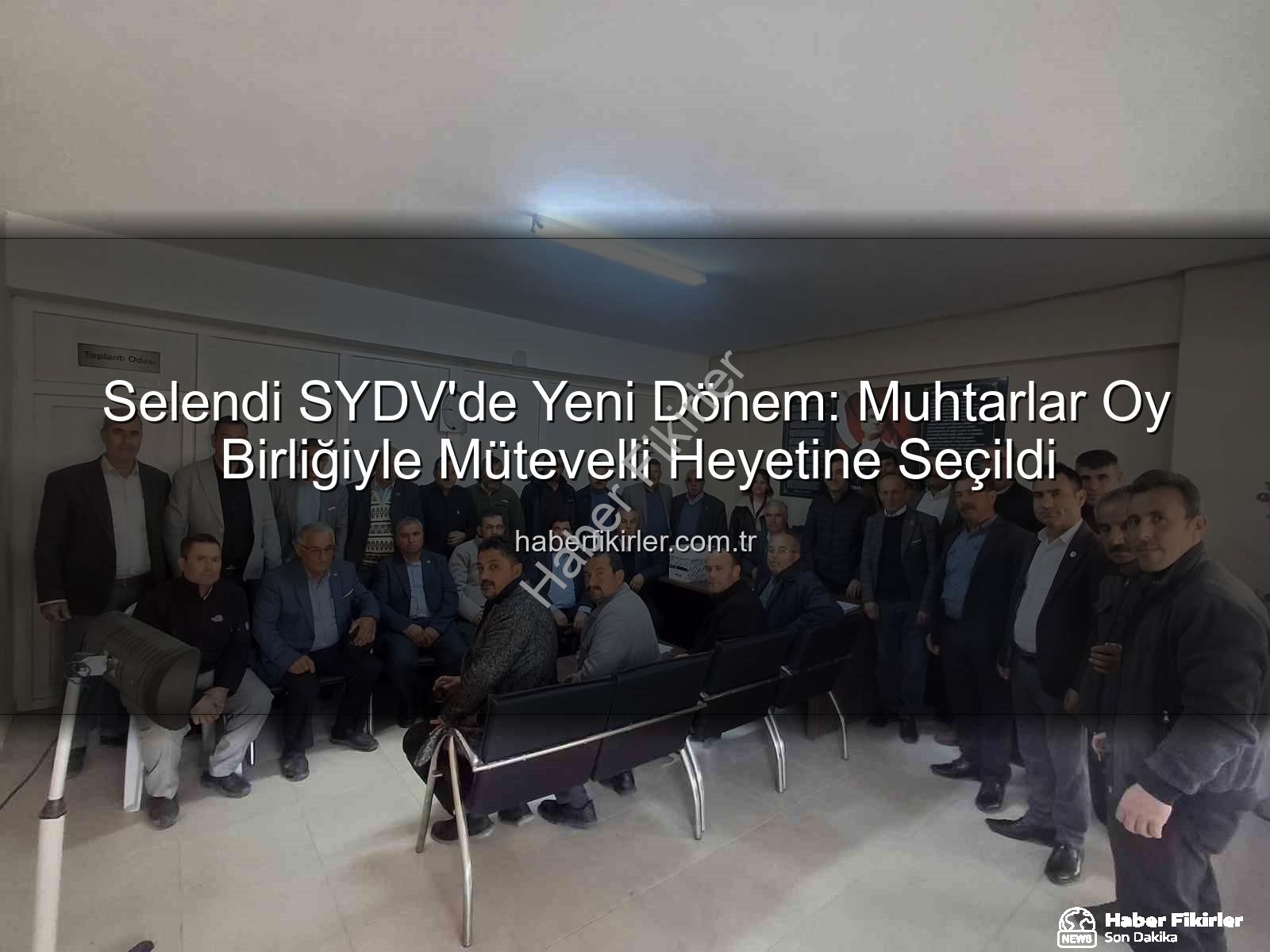 Selendi SYDV - Selendi SYDV'de Yeni Dönem: Muhtarlar Oy Birliğiyle Mütevelli Heyetine Seçildi