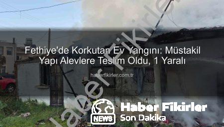 Fethiye’de Korkutan Ev Yangını: Müstakil Yapı Alevlere Teslim Oldu, 1 Yaralı