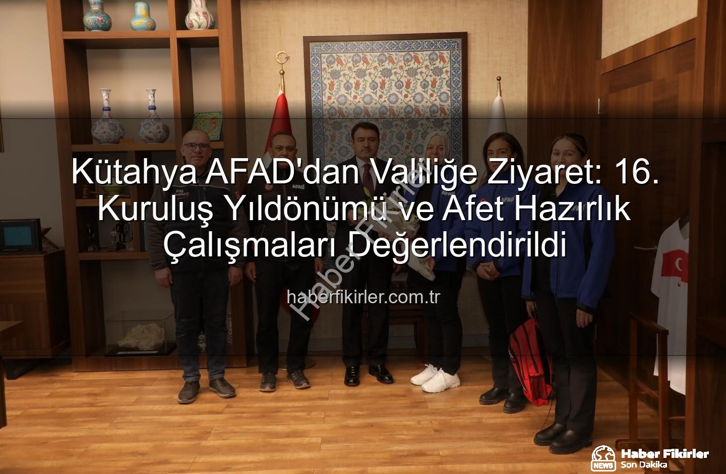 Kütahya AFAD - Kütahya AFAD'dan Valiliğe Ziyaret: 16. Kuruluş Yıldönümü ve Afet Hazırlık Çalışmaları Değerlendirildi
