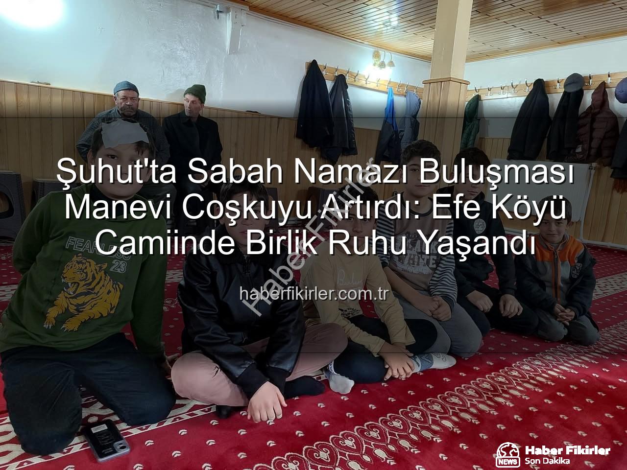 sabah namazı buluşması - Şuhut'ta Sabah Namazı Buluşması Manevi Coşkuyu Artırdı: Efe Köyü Camiinde Birlik Ruhu Yaşandı