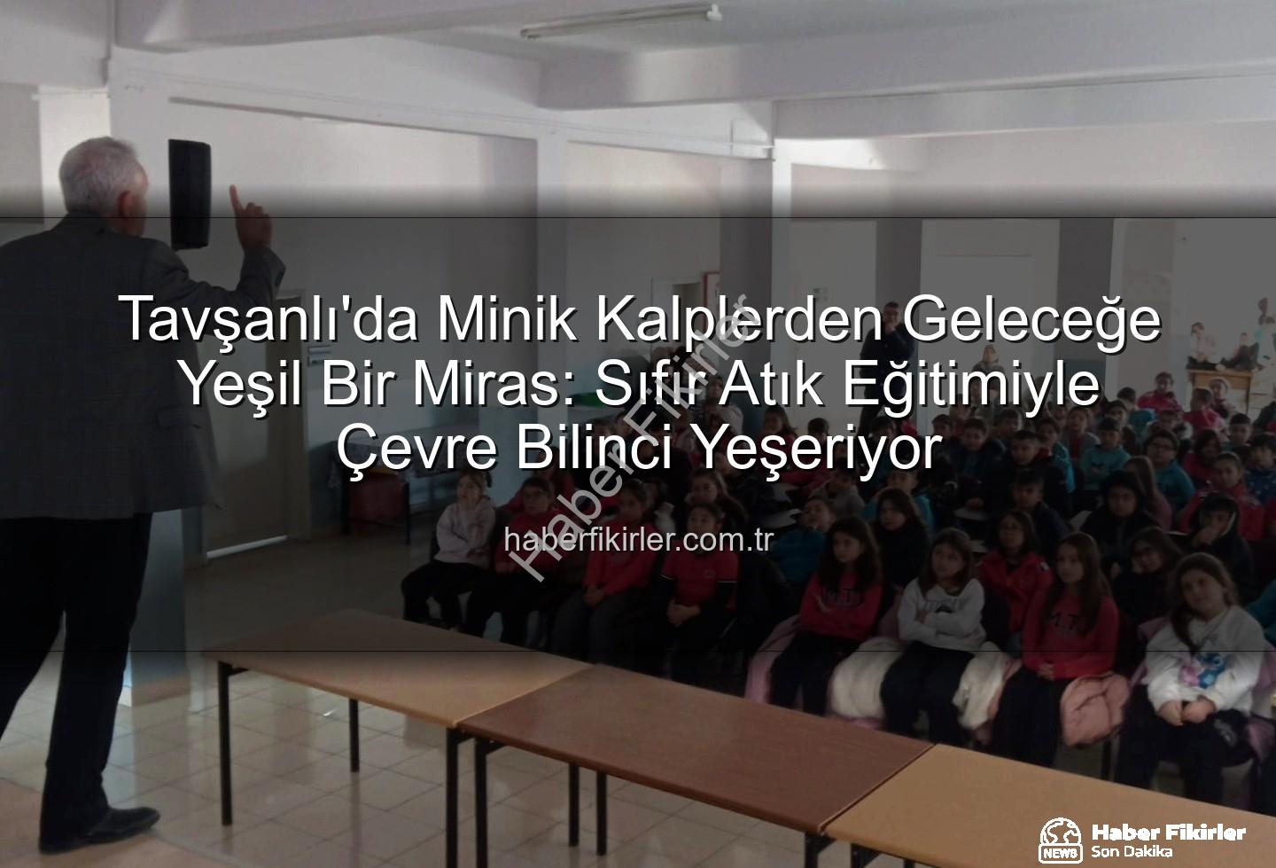 sıfır atık eğitimi - Tavşanlı'da Minik Kalplerden Geleceğe Yeşil Bir Miras: Sıfır Atık Eğitimiyle Çevre Bilinci Yeşeriyor