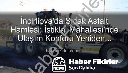 İncirliova’da Sıcak Asfalt Hamlesi: İstiklal Mahallesi’nde Ulaşım Konforu Yeniden Tanımlanıyor