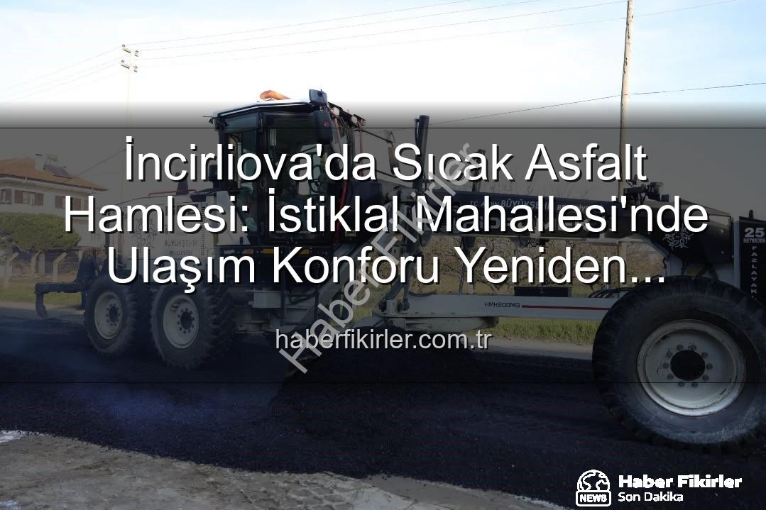 İncirliova sıcak asfalt - İncirliova'da Sıcak Asfalt Hamlesi: İstiklal Mahallesi'nde Ulaşım Konforu Yeniden Tanımlanıyor