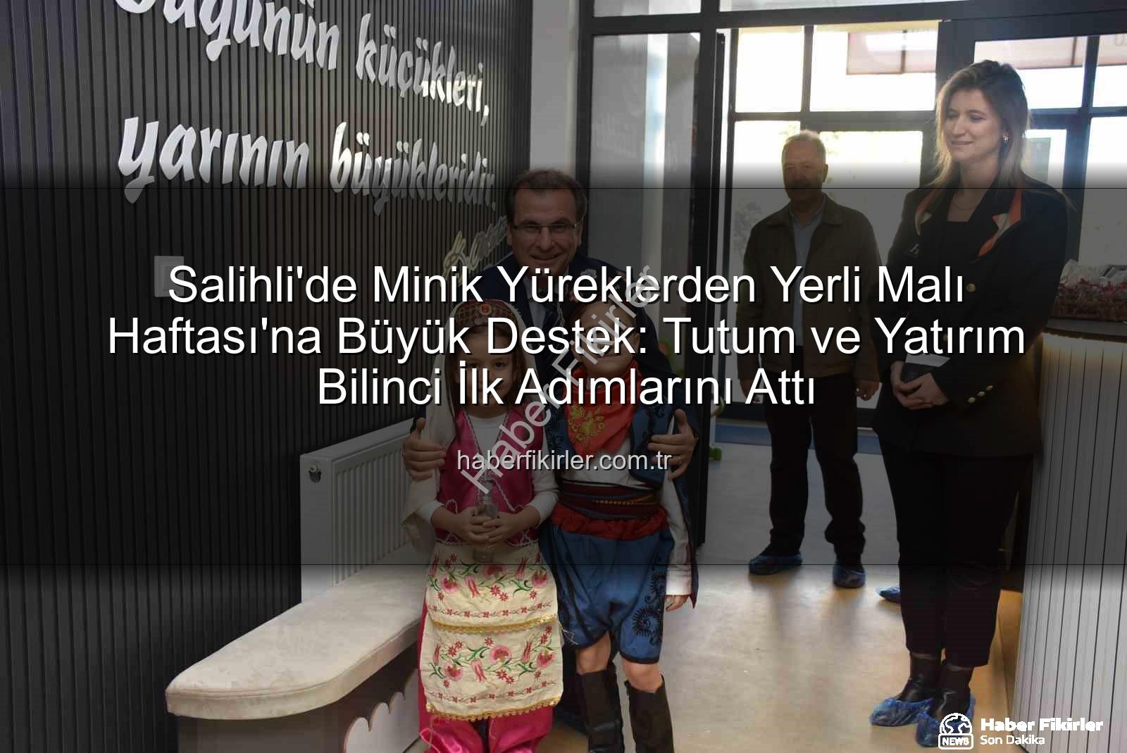 Yerli Malı Haftası - Salihli'de Minik Yüreklerden Yerli Malı Haftası'na Büyük Destek: Tutum ve Yatırım Bilinci İlk Adımlarını Attı