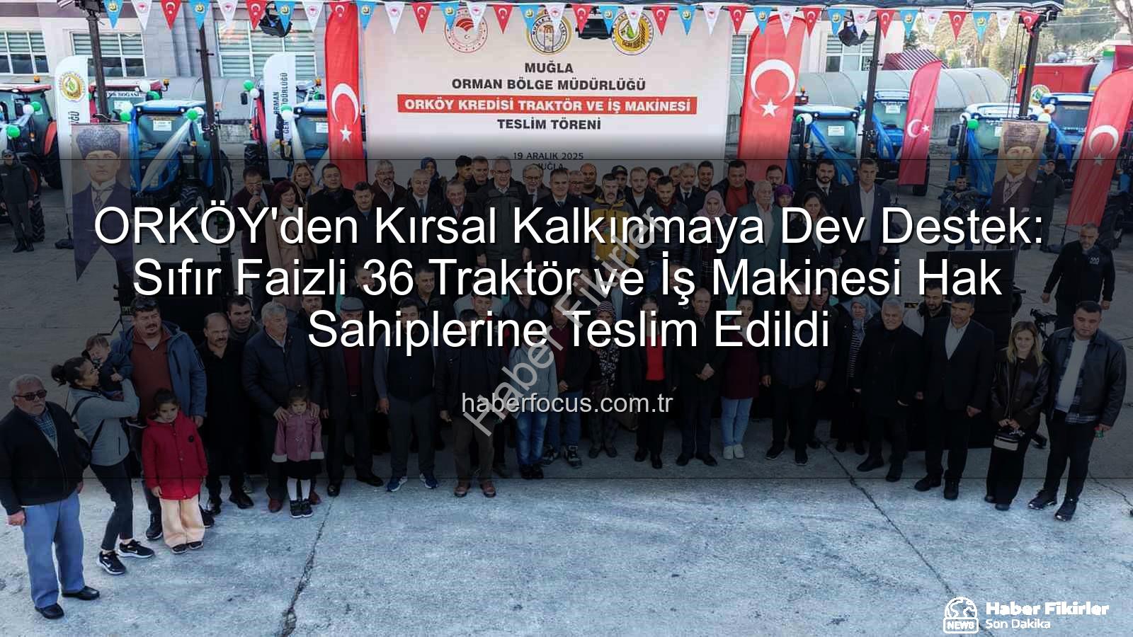 ORKÖY'den Kırsal Kalkınmaya Sıfır Faizli Traktör Desteği: 36 Adet Yeni Nesil Tarım Makineleri Hak Sahiplerine Teslim Edildi