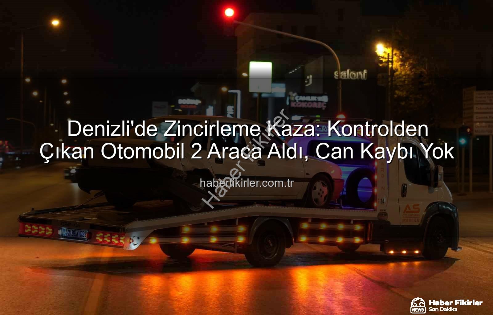 Denizli zincirleme kaza - Denizli'de Zincirleme Kaza: Kontrolden Çıkan Otomobil 2 Araca Aldı, Can Kaybı Yok