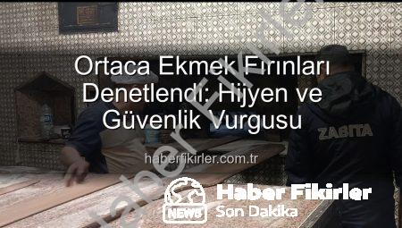 Ortaca Ekmek Fırınları Denetlendi: Hijyen ve Güvenlik Vurgusu