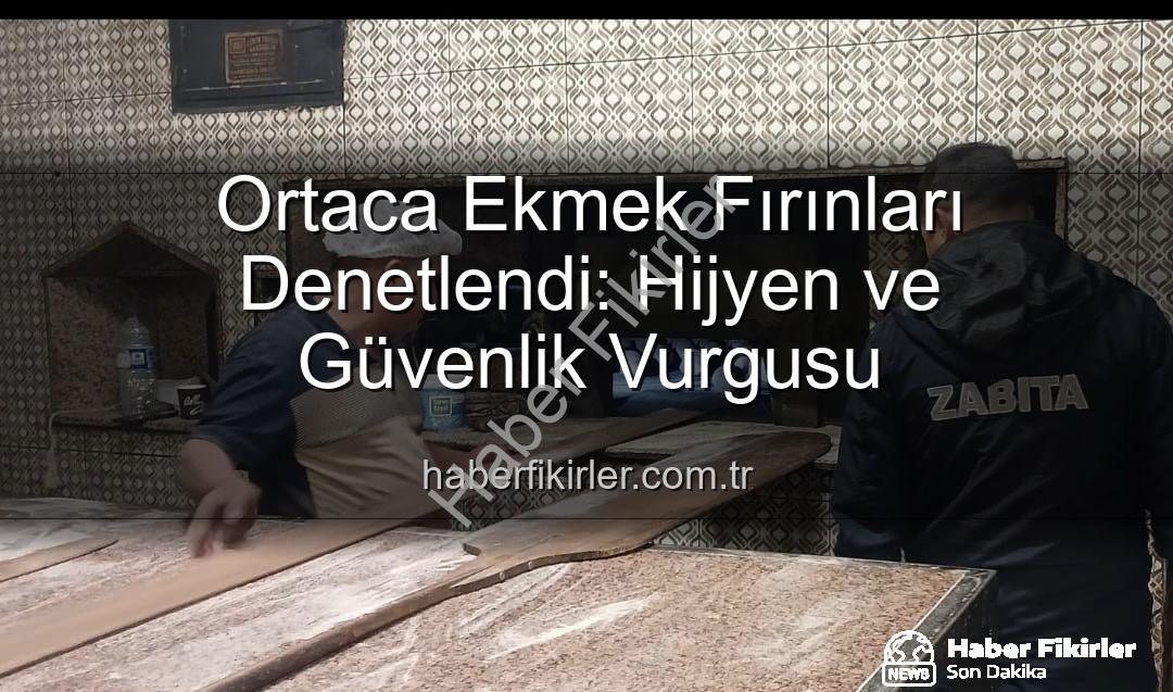 Ortaca ekmek fırınları - Ortaca Ekmek Fırınları Denetlendi: Hijyen ve Güvenlik Vurgusu