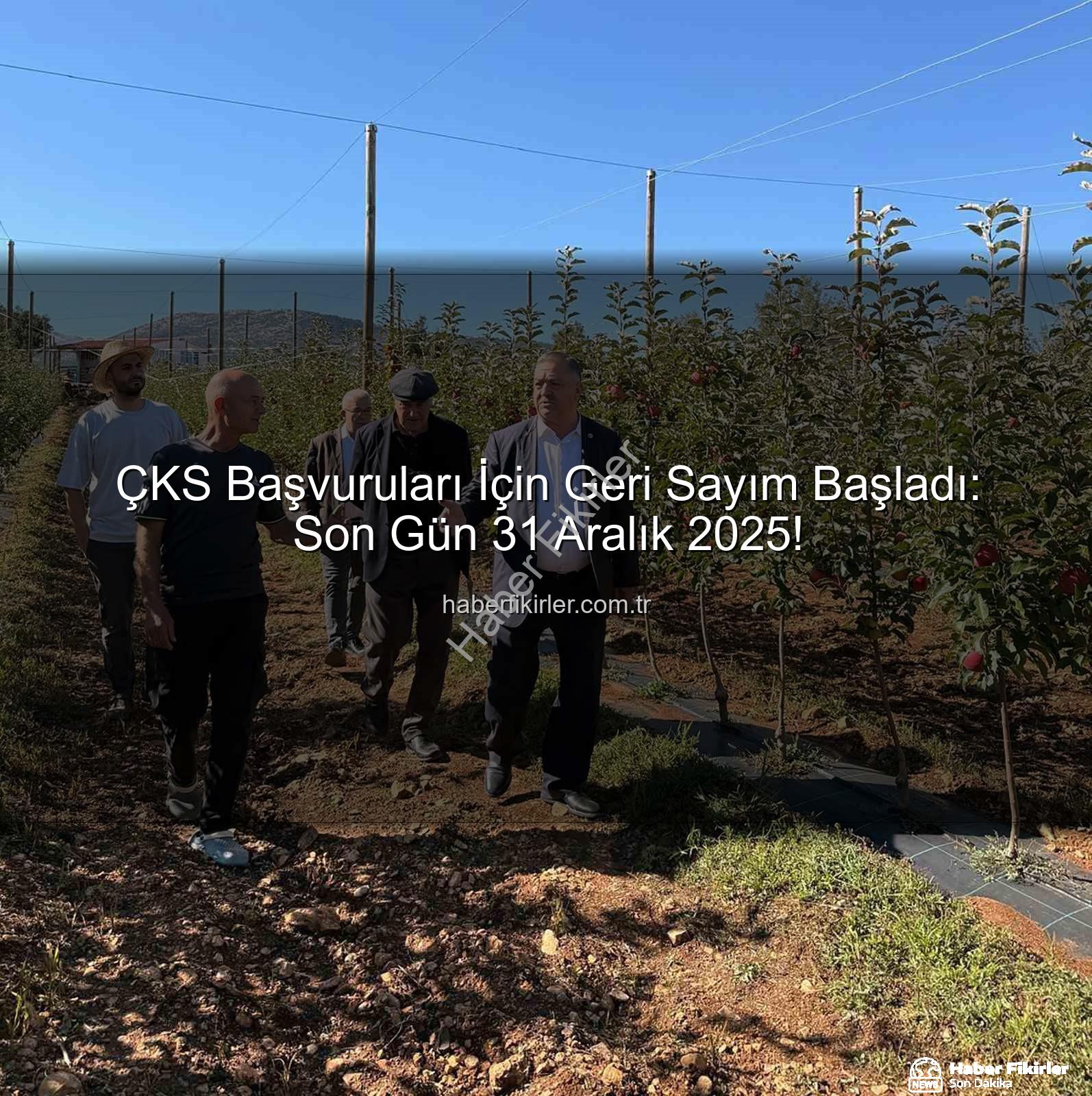 ÇKS başvuruları - ÇKS Başvuruları İçin Geri Sayım Başladı: Son Gün 31 Aralık 2025!
