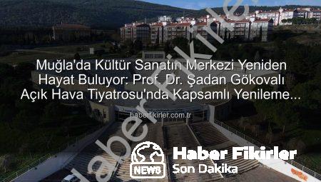 Muğla’da Kültür Sanatın Merkezi Yeniden Hayat Buluyor: Prof. Dr. Şadan Gökovalı Açık Hava Tiyatrosu’nda Kapsamlı Yenileme Başladı